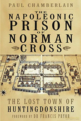 The Napoleonic Cross of Norman Prison: The Lost Town of Huntingdonshire - Paul Chamberlain [KSIĄŻKA]