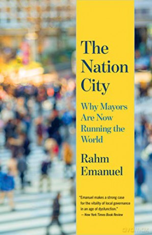 The Nation City: Why Mayors Are Now Running the World - Rahm Emanuel [KSIĄŻKA]