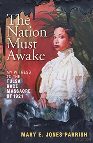 The Nation Must Awake: My Witness to the Tulsa Race Massacre of 1921 - Mary E. Jones Parrish [KSIĄŻKA]