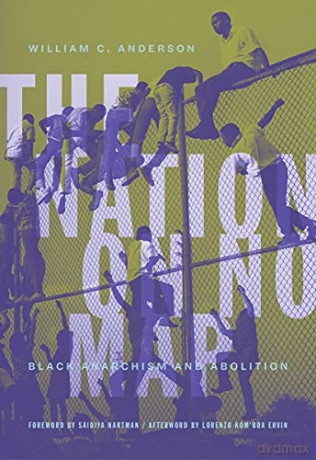 The Nation On No Map: Black Anarachism and Abolition - William C. Anderson [KSIĄŻKA]