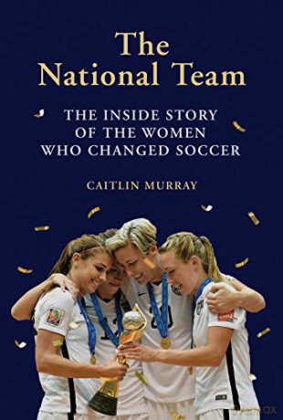 The National Team: The Inside Story of the Women Who Changed Soccer - Caitlin Murray [KSIĄŻKA]