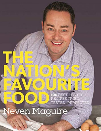 The Nation's Favourite Food: 100 Best-Loved Recipes Tried, Tested, Perfected - Neven Maguire [KSIĄŻKA]