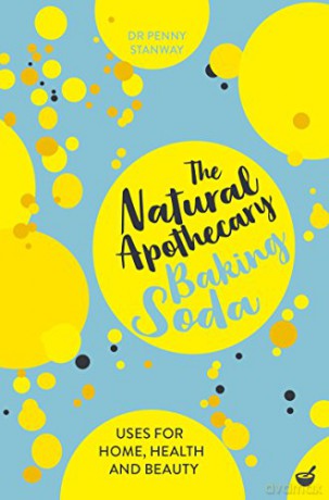 The Natural Apothecary: Baking Soda: Tips for Home, Health and Beauty (Nature's Apothecary): 3 - Dr Penny Stanway [KSIĄŻKA]