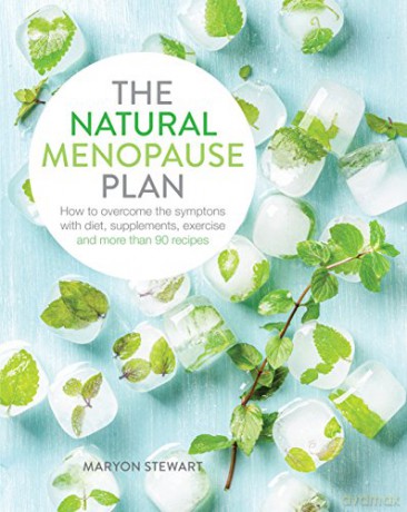 The Natural Menopause Plan: How to overcome the symptoms with diet, supplements, exercise and more than 90 recipes: Over the Symptoms with Diet, Supplements, Exercise and More Than 90 Recipes - Maryon Stewart [KSIĄŻKA]