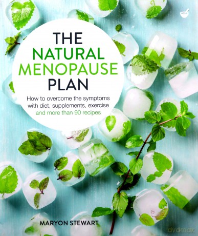 The Natural Menopause Plan: How to overcome the symptoms with diet, supplements, exercise and more than 90 recipes: Over the Symptoms with Diet, Supplements, Exercise and More Than 90 Recipes - Maryon Stewart [KSIĄŻKA]