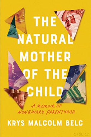 The Natural Mother of the Child: A Memoir of Nonbinary Parenthood - Krys Malcolm Belc [KSIĄŻKA]