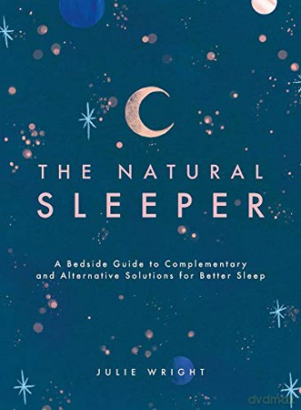 The Natural Sleeper: A Bedside Guide to Complementary and Alternative Solutions for Better Sleep - Julie Wright [KSIĄŻKA]