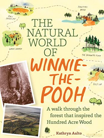 The Natural World of Winnie-the-Pooh: Exploring the Real Landscapes of the Hundred Acre Wood: A Walk Through the Forest That Inspired the Hundred Acre Wood - Kathryn Aalto [KSIĄŻKA]