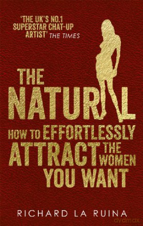 The Natural: How to effortlessly attract the women you want - Richard La Ruina [KSIĄŻKA]