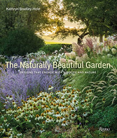 The Naturally Beautiful Garden: Contemporary Designs to Please the Eye and Support Nature - Kathryn Bradley-Hole [KSIĄŻKA]