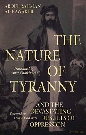 The Nature of Tyranny: And the Devastating Results of Oppression - Abdul Rahman Al-Kawakibi [KSIĄŻKA]