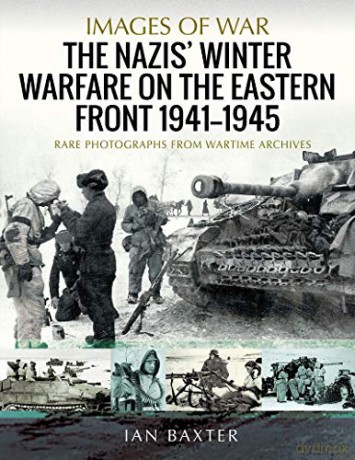 The Nazis' Winter Warfare on the Eastern Front 1941-1945: Rare Photographs from Wartime Archives (Images of War) - Ian Baxter [KSIĄŻKA]