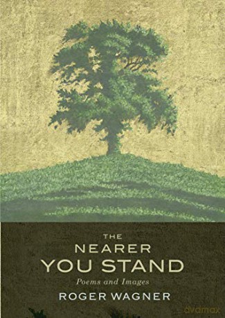 The Nearer You Stand: Poems and pictures - Roger Wagner [KSIĄŻKA]