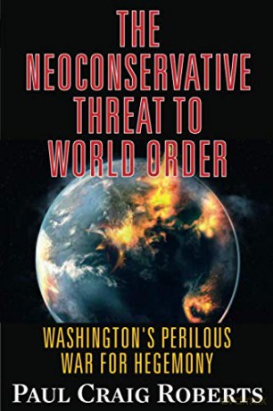 The Neoconservative Threat to World Order: America's Perilous War for Hegemony: Washington's Perilous Wars for Hegemony - Dr. Paul Craig Roberts [KSIĄŻKA]