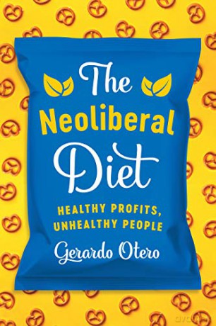 The Neoliberal Diet: Healthy Profits, Unhealthy People - Gerardo Otero [KSIĄŻKA]