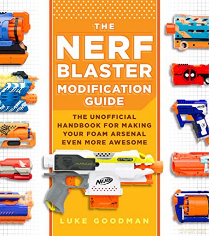 The Nerf Blaster Modification Guide: The Unofficial Handbook for Making Your Foam Arsenal Even More Awesome - Luke Goodman [KSIĄŻKA]