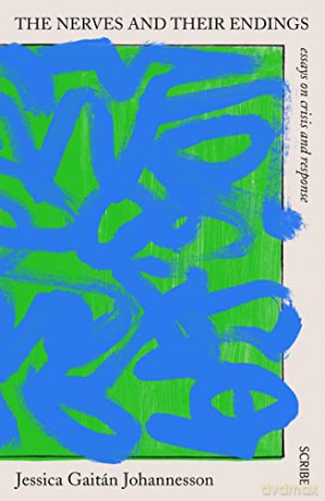The Nerves and Their Endings: essays on crisis and response - Jessica Gaitán Johannesson [KSIĄŻKA]