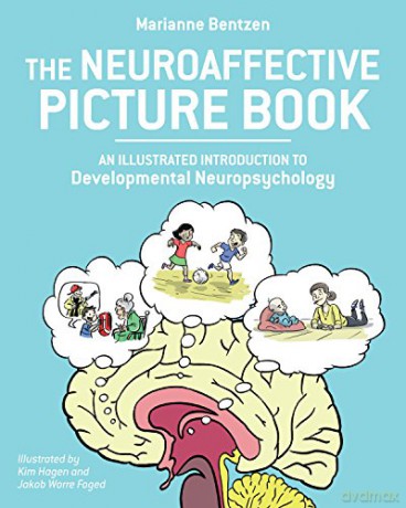 The Neuroaffective Picture Book: An Illustrated Introduction to Developmental Neuropsychology - Marianne Bentzen [KSIĄŻKA]