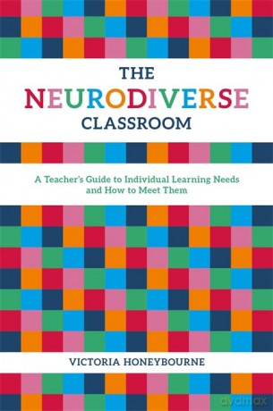 The Neurodiverse Classroom: A Teacher's Guide to Individual Learning Needs and How to Meet Them - Victoria Honeybourne [KSIĄŻKA]