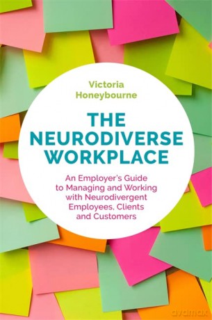 The Neurodiverse Workplace: An Employer's Guide to Managing and Working with Neurodivergent Employees, Clients and Customers - Victoria Honeybourne [KSIĄŻKA]