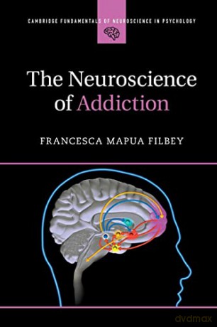 The Neuroscience of Addiction (Cambridge Fundamentals of Neuroscience in Psychology) - Francesca Mapua Filbey [KSIĄŻKA]