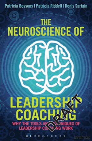 The Neuroscience of Leadership Coaching: Why the Tools and Techniques of Leadership Coaching Work - Patricia Bossons [KSIĄŻKA]