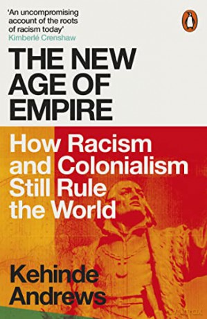 The New Age of Empire: How Racism and Colonialism Still Rule the World - Kehinde Andrews [KSIĄŻKA]