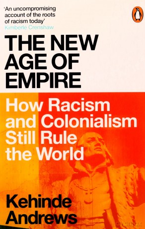 The New Age of Empire: How Racism and Colonialism Still Rule the World - Kehinde Andrews [KSIĄŻKA]