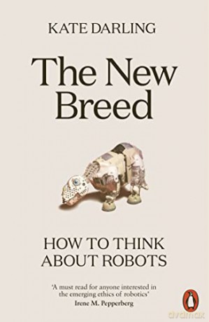 The New Breed: How to Think About Robots - Kate Darling [KSIĄŻKA]