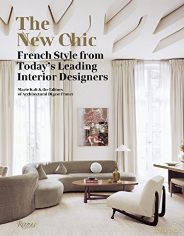 The New Chic: French Style From Today's Leading Interior Designers - Marie Kalt [KSIĄŻKA]
