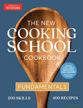 The New Cooking School Cookbook: Fundamentals - America's Test Kitchen [KSIĄŻKA]