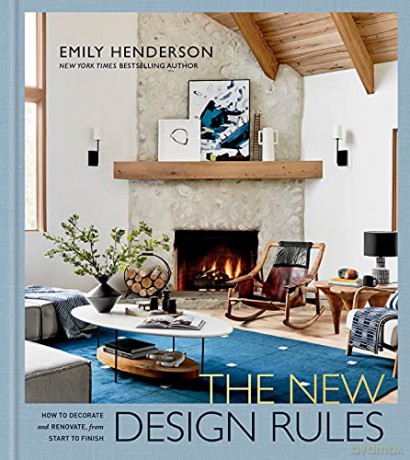 The New Design Rules: How to Decorate and Renovate, from Start to Finish: An Interior Design Book - Emily Henderson [KSIĄŻKA]