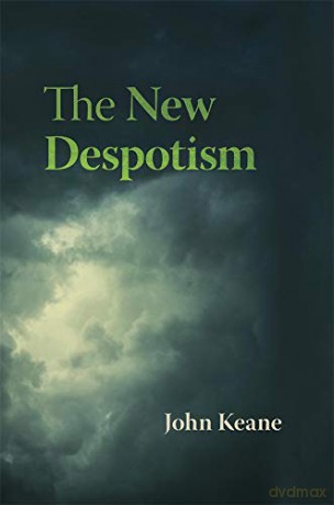 The New Despotism - John Keane [KSIĄŻKA]