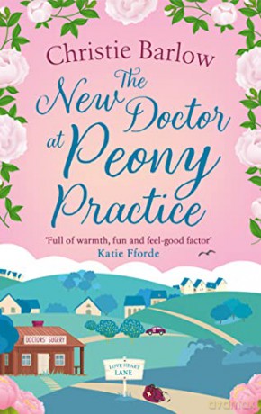 The New Doctor at Peony Practice: Escape with a heartwarming and feel good must read novel set in the Scottish Highlands new for 2022!: Book 8 (Love Heart Lane) - Christie Barlow [KSIĄŻKA]