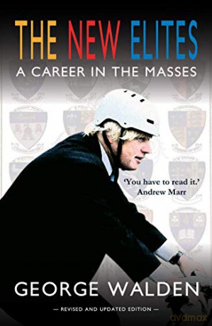 The New Elites - FEATURED ON SKY AND ITV NEWS: A Career in the Masses - George Walden [KSIĄŻKA]