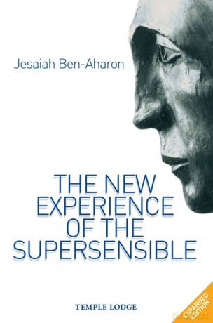 The New Experience of the Supersensible: The Anthroposophical Knowledge Drama of Our Time - Jesaiah Ben-Aharon [KSIĄŻKA]