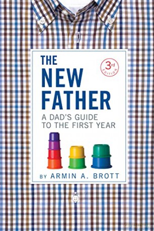The New Father: A Dad's Guide to the First Year: 2 (New Father Series, 2) - Armin A. Brott [KSIĄŻKA]