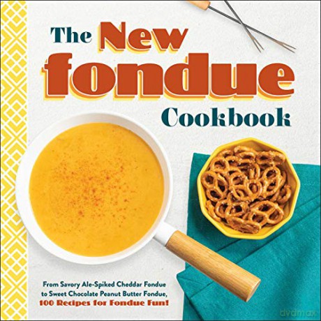 The New Fondue Cookbook: From Savory Ale-Spiked Cheddar Fondue to Sweet Chocolate Peanut Butter Fondue, 100 Recipes for Fondue Fun! - Adams Media [KSIĄŻKA]