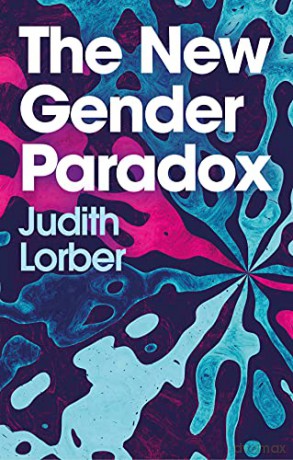 The New Gender Paradox: Fragmentation and Persistence of the Binary - Judith Lorber [KSIĄŻKA]