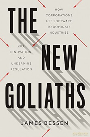 The New Goliaths: How Corporations Use Software to Dominate Industries, Kill Innovation, and Undermine Regulation - James Bessen [KSIĄŻKA]