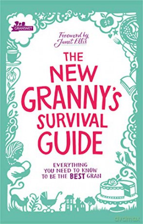 The New Granny's Survival Guide: Everything you need to know to be the best gran - Gransnet [KSIĄŻKA]