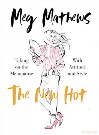 The New Hot: Taking on the Menopause with Attitude and Style - Meg Mathews [KSIĄŻKA]
