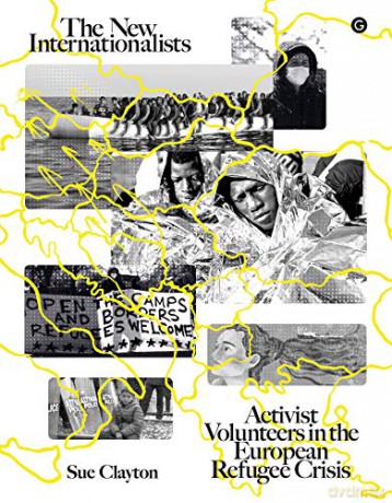 The New Internationalists: Activist Volunteers in the European Refugee Crisis - Sue Clayton [KSIĄŻKA]
