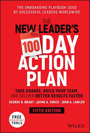 The New Leader's 100-Day Action Plan: Take Charge, Build Your Team, and Deliver Better Results Faste r 5e - George B. Bradt [KSIĄŻKA]