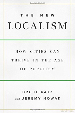 The New Localism: How Cities Can Thrive in the Age of Populism - Bruce Katz [KSIĄŻKA]