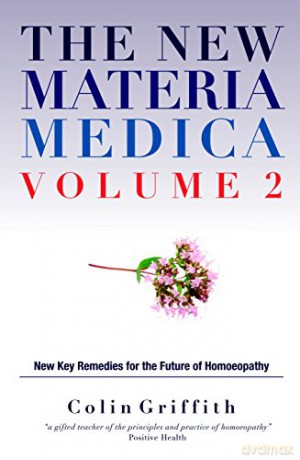 The New Materia Medica, Volume 2: New Key Remedies for the Future of Homoeopathy - Colin Griffith [KSIĄŻKA]