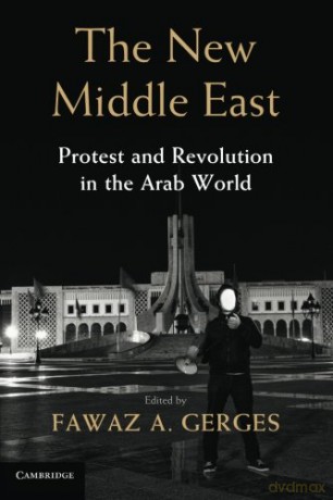 The New Middle East: Protest And Revolution In The Arab World - Fawaz A. Gerges [KSIĄŻKA]
