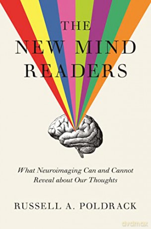 The New Mind Readers: What Neuroimaging Can and Cannot Reveal about Our Thoughts - Russell A. Poldrack [KSIĄŻKA]
