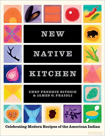 The New Native Kitchen: Celebrating Modern Recipes of the American Indian - Freddie Bitsoie [KSIĄŻKA]