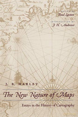The New Nature of Maps: Essays in the History of Cartography: Essays in the History of Cartography (Revised) - J. B. Harley [KSIĄŻKA]